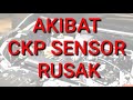 AKIBAT SENSOR CKP RUSAK