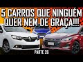 5 CARROS QUE NINGUÉM QUER NEM DE GRAÇA!!! | PARTE 26