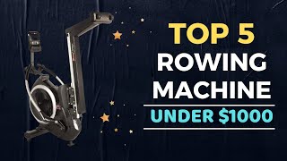 🌟Top 5 Best Rowing Machine under $1000 Reviews in 2022
