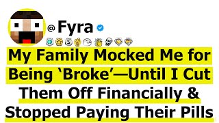 My Family Mocked Me for Being ‘Broke’—Until I Cut Them Off Financially \u0026 Stopped Paying Their Pills