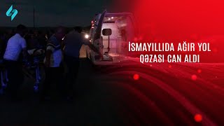 İsmayıllıda ağır yol qəzası can aldı @Kanal-S