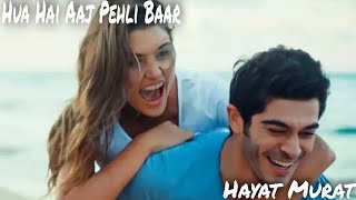 Hua Hain Aaj Pehli Baar//Sanam Re// Romantic Cover Song Hayat And Murat//HandeErchel BurakDeniz VM