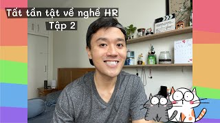 THẾ CUỐI CÙNG LÀM HR (NHÂN SỰ) LÀ LÀM CÁI GÌ? (Tập 2)