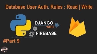 Python Django with Firebase : Database Rules allow only Authenticated Users to Read | Write access