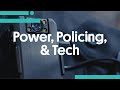 Power, Policing, & Tech