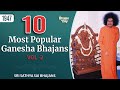 10 Most Popular Ganesha Bhajans Vol - 2 | Sri Sathya Sai Bhajans