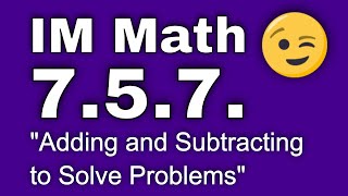 😉 7th Grade, Unit 5, Lesson 7 "Adding and Subtracting to Solve Problems" IM Math