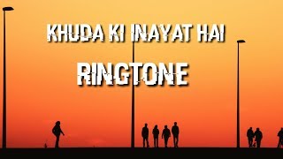 khuda ki inayat hai ringtone | download now | RINGTONE SAISH