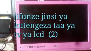 jinsi ya kutengeza tv isio towa mwanga black screen p 2