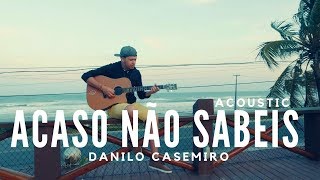 Danilo Casemiro - Acaso não sabeis (Colo de Deus) - Acoustic