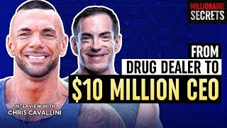 CHRIS CAVALLINI | From Drug Dealer To $10 Million CEO | Millionaire Secrets