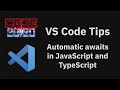 VS Code tips — Automatic awaits in JavaScript and TypeScript