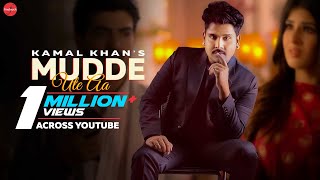 Mudde Ute Aa (Official Video) : Kamal Khan | Rimpy Prince | Punjabi Songs 2021 | Gurmeet Singh