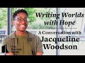 Writing Worlds with Hope: A Conversation with Jacqueline Woodson