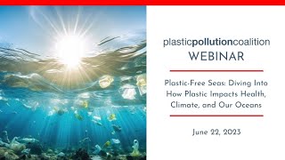 Plastic-Free Seas: Diving Into How Plastic Impacts Health, Climate, and Our Oceans