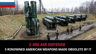 5 RENOWNED AMERICAN WEAPONS THAT ARE MADE OBSOLETE BY S 400