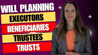 Understanding Wills, Executors, Beneficiaries, and Trustees