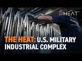 The Heat: U.S. Military Industrial Complex