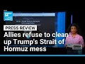 'Not our war': US allies refuse to clean up Trump's 'Strait of Hormuz mess' • FRANCE 24 English