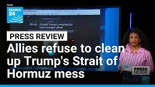 'Not our war': US allies refuse to clean up Trump's 'Strait of Hormuz mess' • FRANCE 24 English