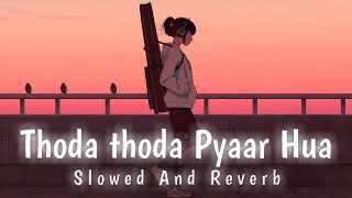 Thoda Thoda Pyaar Hua [Slowed+Reverb] - Sidharth Malhotra | Stebin Ben | Lofi lover |