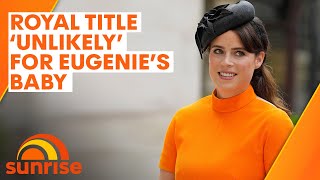 Princess Eugenie's new baby unlikely to have royal title | Sunrise