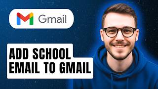 How To Add School Email To Gmail [2026 Guide]