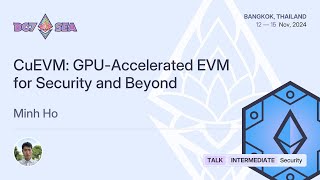 CuEVM: GPU-Accelerated EVM for Security and Beyond by Minh Ho | Devcon SEA