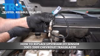 How To Replace Upstream O2 Oxygen Sensor 2002-2009 Chevrolet Trailblazer