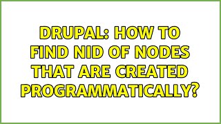Drupal: How to find nid of nodes that are created programmatically? (3 Solutions!!)