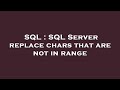 SQL : SQL Server replace chars that are not in range