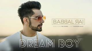 Dream Boy FULL SONG Babbal Rai Pav Dhaira New Punjabi Songs 2017