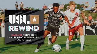 USL Championship Rewind: Oakland Roots SC vs. Sacramento Republic FC - August 11, 2021