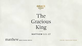 The Gracious King (Matthew 1:1–17) [Audio Only]