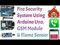 Fire Security System Using Arduino,GSM Module & Flame Sensor || Tech Undefined