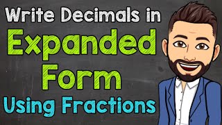 Writing Decimals in Expanded Form Using Fractions | Math with Mr. J
