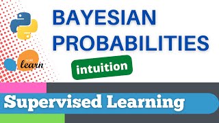 #39: Scikit-learn 36:Supervised Learning 14: Intuition Bayesian probabilities