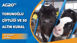 Torunoğlu Çiftliği ve 50 Altın Kural | Kârlı ve Bilimsel Hayvancılık - Agro TV