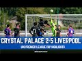 Crystal Palace vs Liverpool | 2 - 5 | U18 Premier League Cup Highlights | 05/10/24