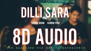 Dilli Sara | Kamal Khan | Kuwar Virk | 8D Audio