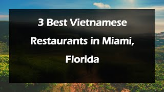 3 Best Vietnamese Restaurants in Miami, Florida | Vietnamese Cuisine