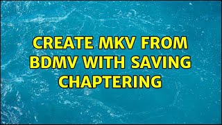 Create MKV from BDMV with saving chaptering