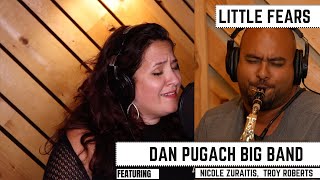 Little Fears  - Dan Pugach Big Band Feat. Nicole Zuraitis