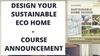 Design Your Sustainable Eco Home - Course Announcement