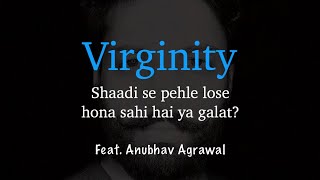 Virginity - Still a social cause? || Anubhav Agrawal