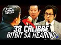 38 CaIibre BITBIT sa hearing ni PSSG Danilo Desder IKINABAHALA ni Acop at Fernandez