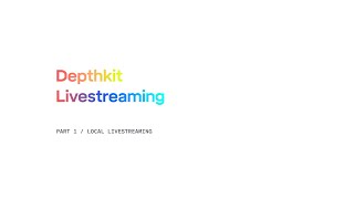Depthkit Livestreaming Tutorial - Part 1: Local Livestreaming