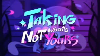 TAKING WHAT'S NOT YOURS  || Animation