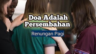 Doa Adalah Persembahan - Renungan dan Doa Pagi Suara Injil 13/12/2023