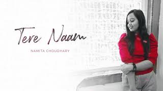 Tere Naam - Unplugged Cover| Namita Choudhary | Salman Khan